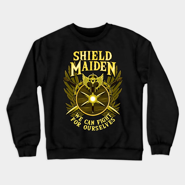 Shield Maiden We Can Fight For Ourselves Warrior Crewneck Sweatshirt by theperfectpresents